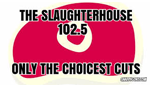 The Slaughterhouse 102.5